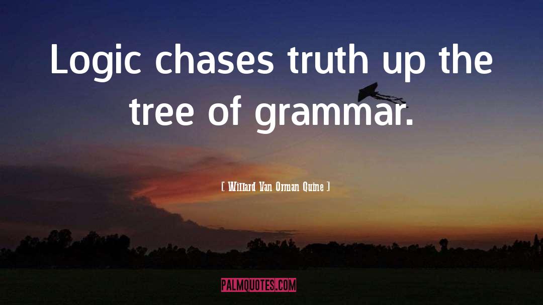 Willard Van Orman Quine Quotes: Logic chases truth up the