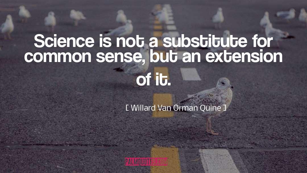 Willard Van Orman Quine Quotes: Science is not a substitute