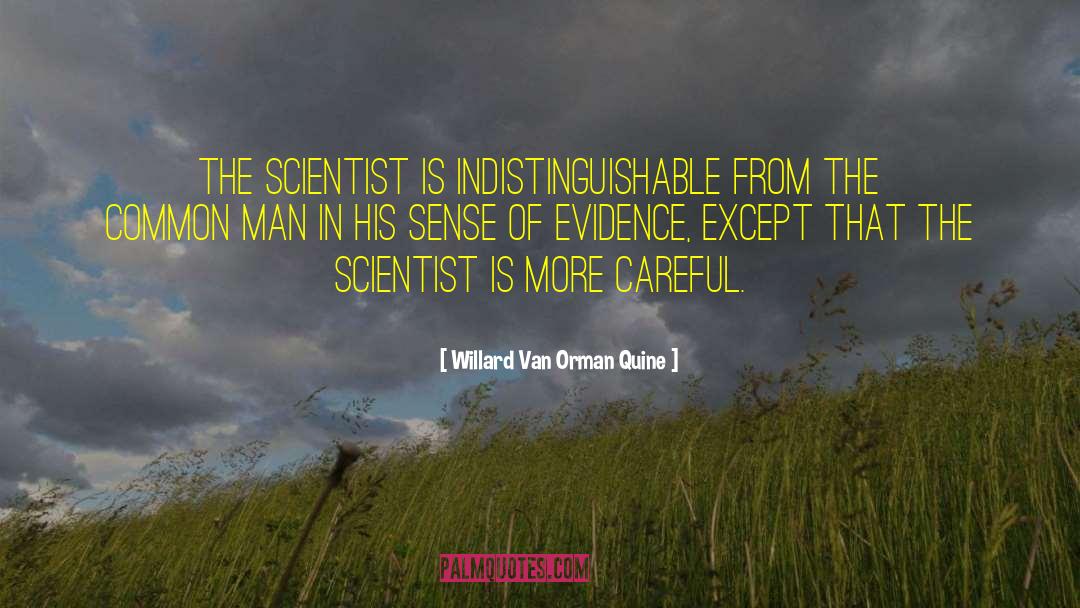 Willard Van Orman Quine Quotes: The scientist is indistinguishable from