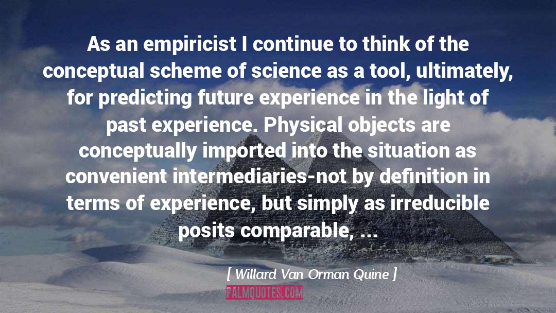 Willard Van Orman Quine Quotes: As an empiricist I continue