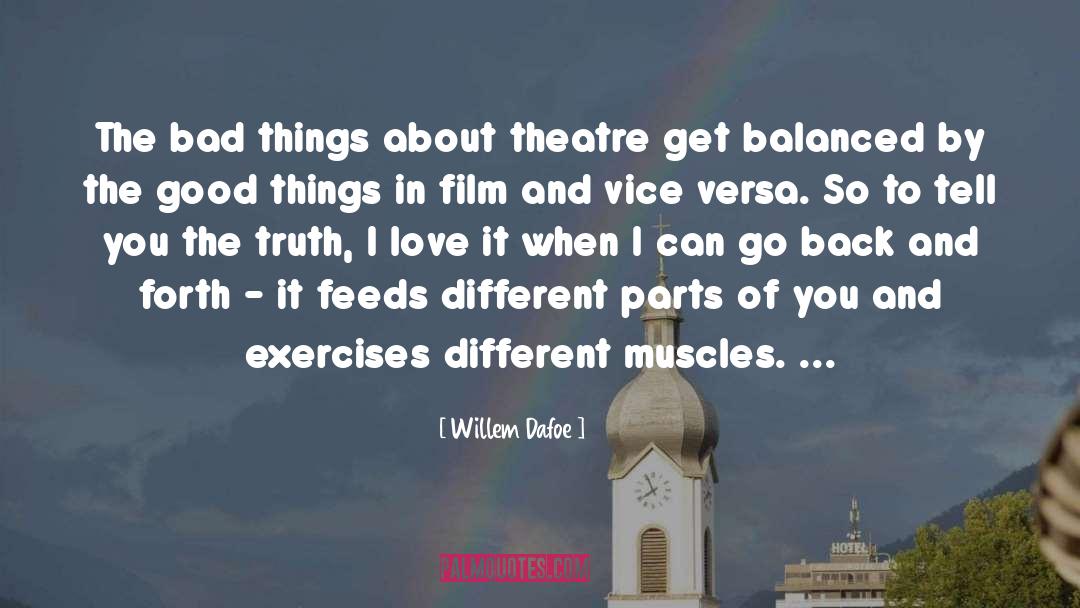 Willem Dafoe Quotes: The bad things about theatre