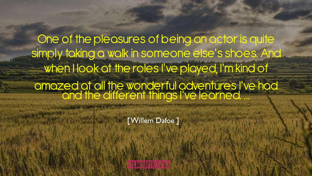 Willem Dafoe Quotes: One of the pleasures of