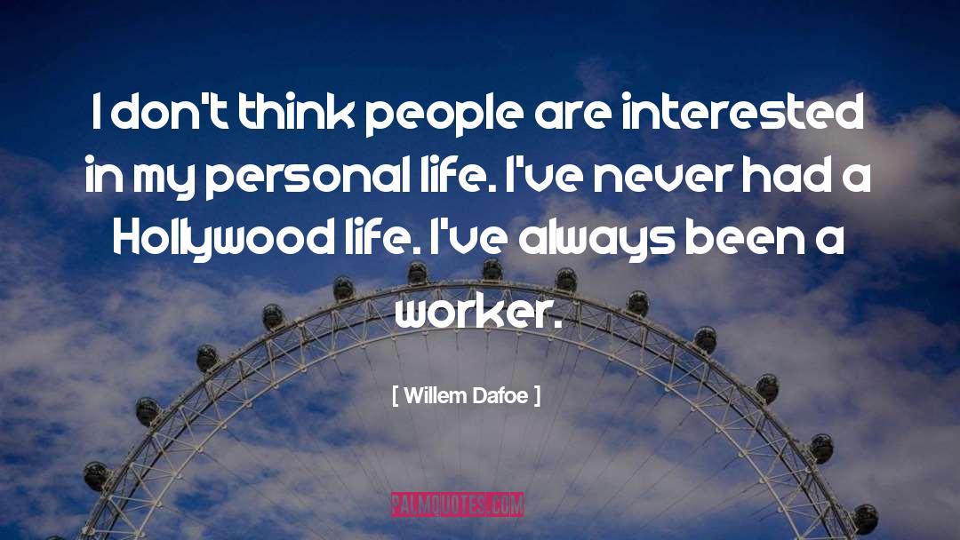 Willem Dafoe Quotes: I don't think people are