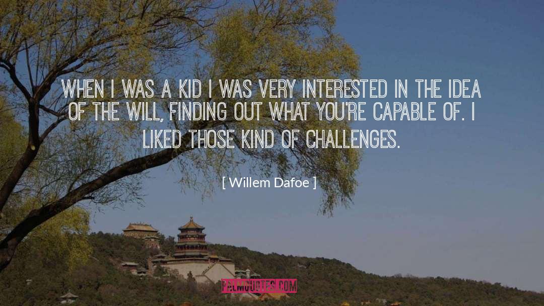 Willem Dafoe Quotes: When I was a kid