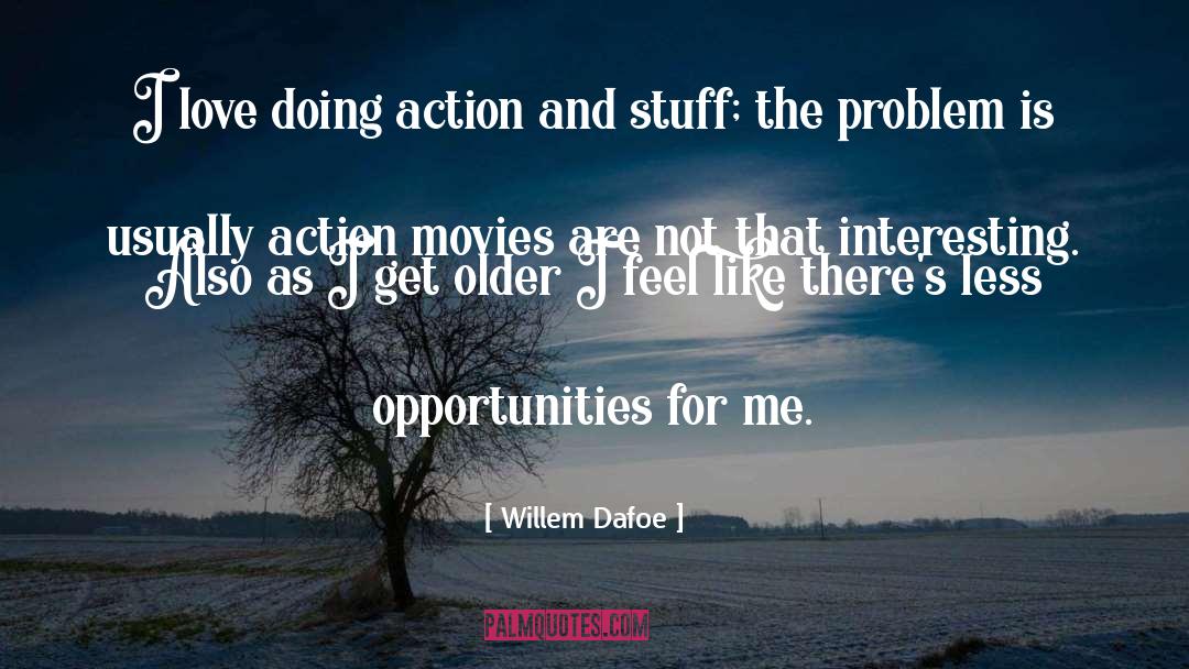 Willem Dafoe Quotes: I love doing action and