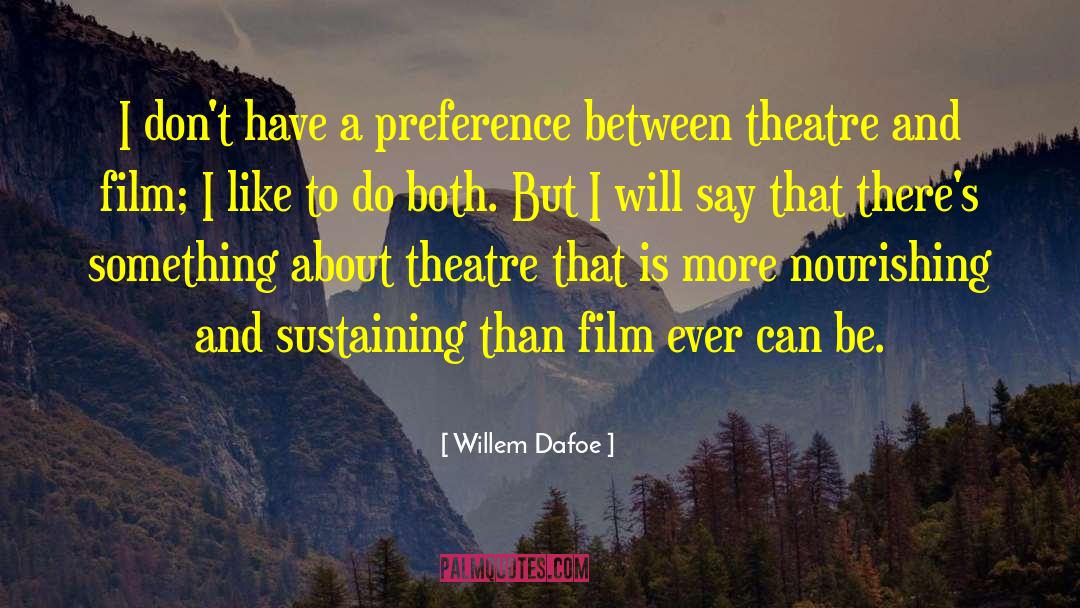 Willem Dafoe Quotes: I don't have a preference