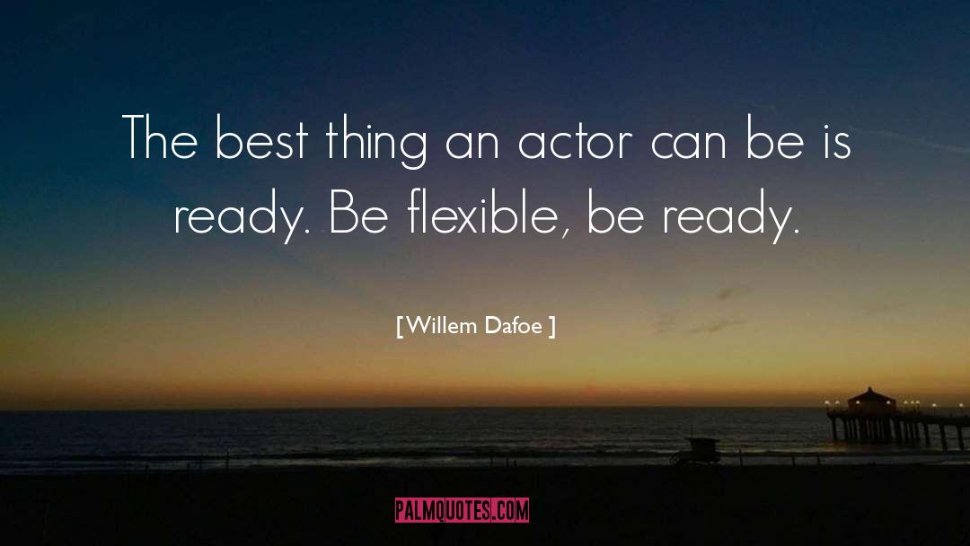 Willem Dafoe Quotes: The best thing an actor