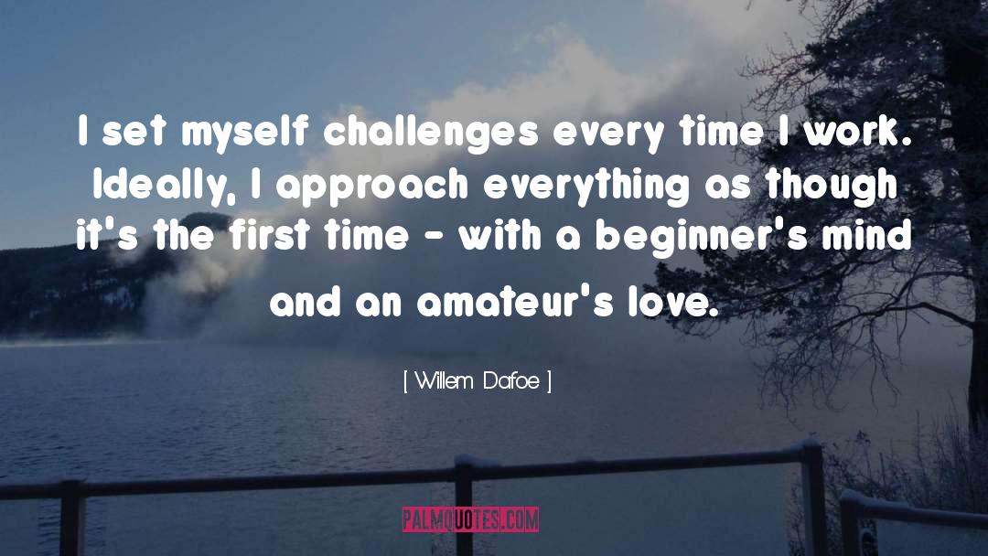 Willem Dafoe Quotes: I set myself challenges every