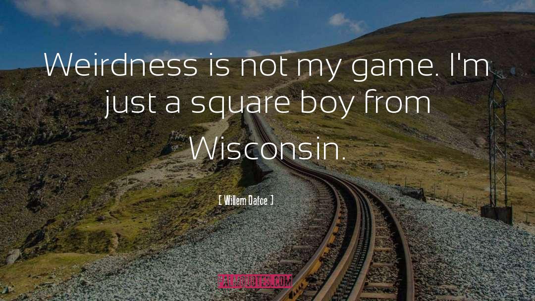 Willem Dafoe Quotes: Weirdness is not my game.