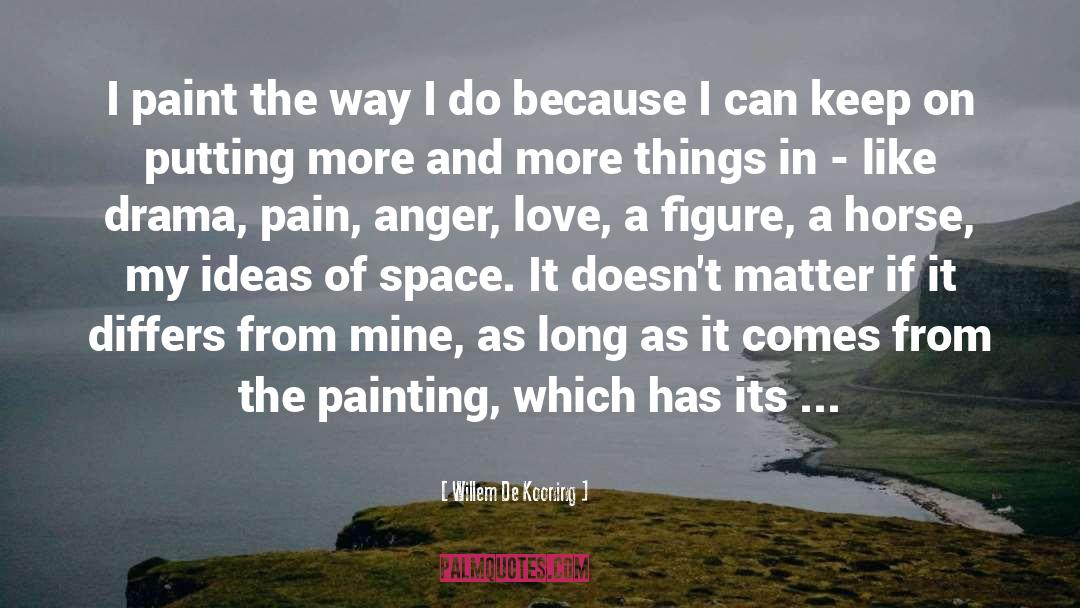 Willem De Kooning Quotes: I paint the way I