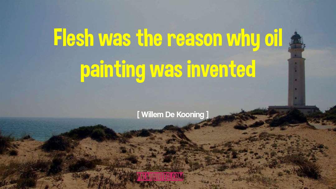 Willem De Kooning Quotes: Flesh was the reason why