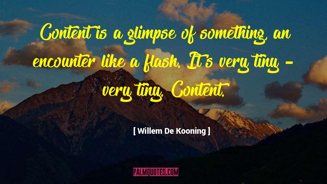 Willem De Kooning Quotes: Content is a glimpse of