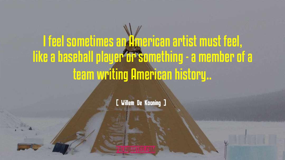 Willem De Kooning Quotes: I feel sometimes an American