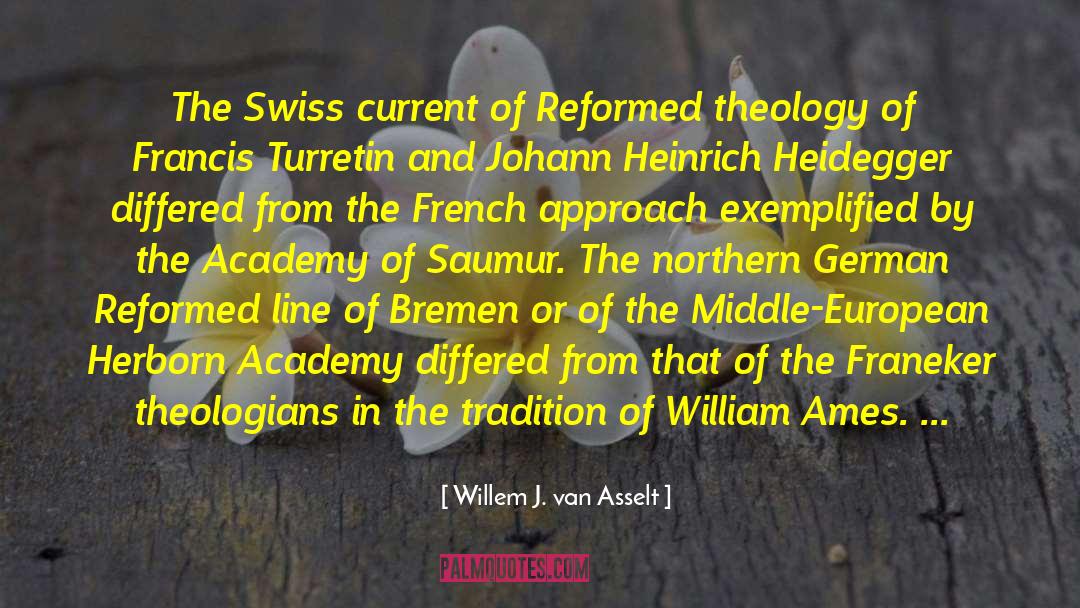 Willem J. Van Asselt Quotes: The Swiss current of Reformed