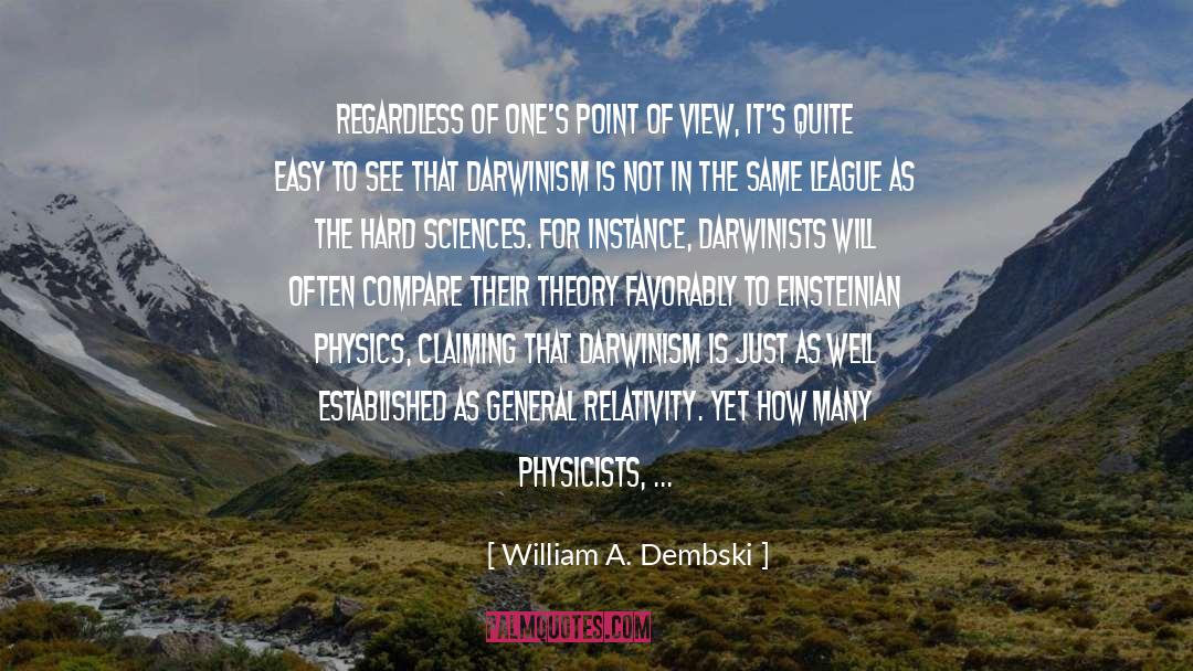 William A. Dembski Quotes: Regardless of one's point of