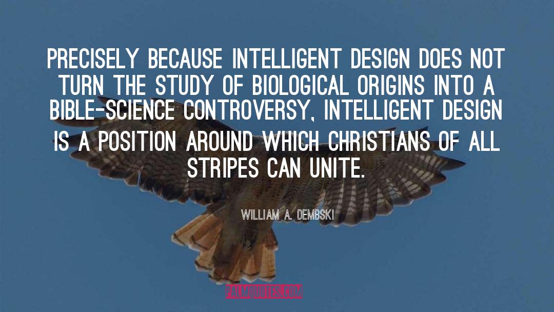 William A. Dembski Quotes: Precisely because intelligent design does