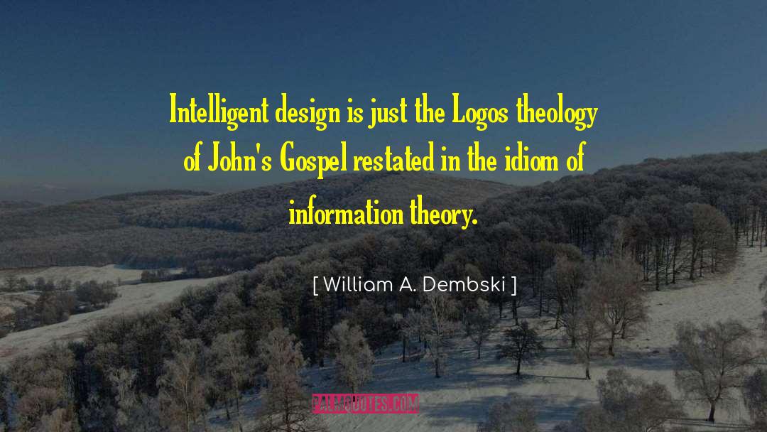 William A. Dembski Quotes: Intelligent design is just the