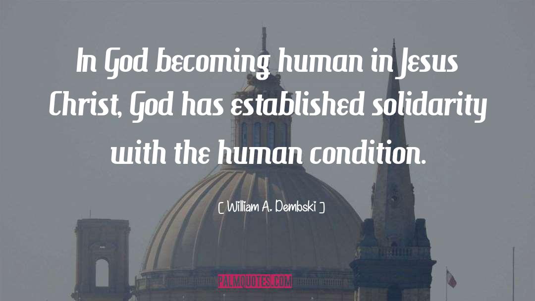 William A. Dembski Quotes: In God becoming human in