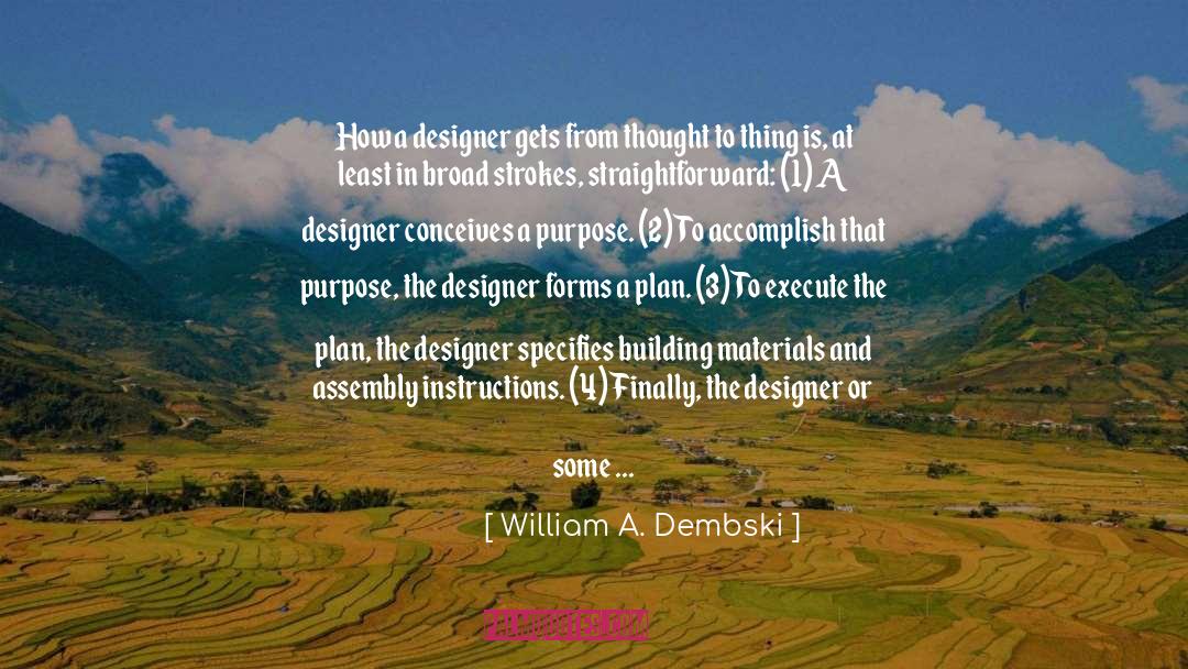 William A. Dembski Quotes: How a designer gets from