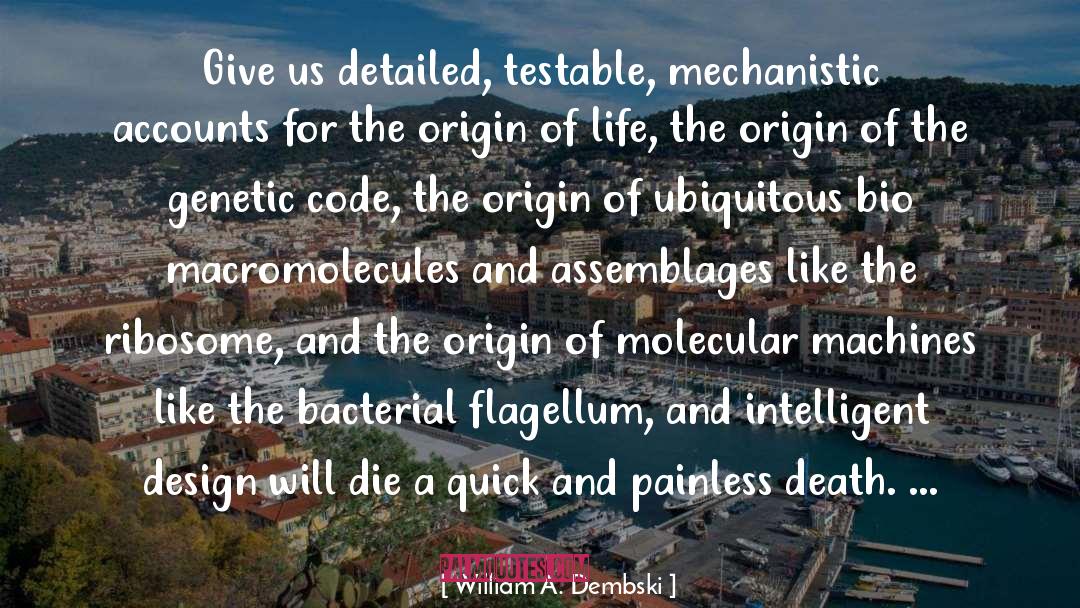 William A. Dembski Quotes: Give us detailed, testable, mechanistic