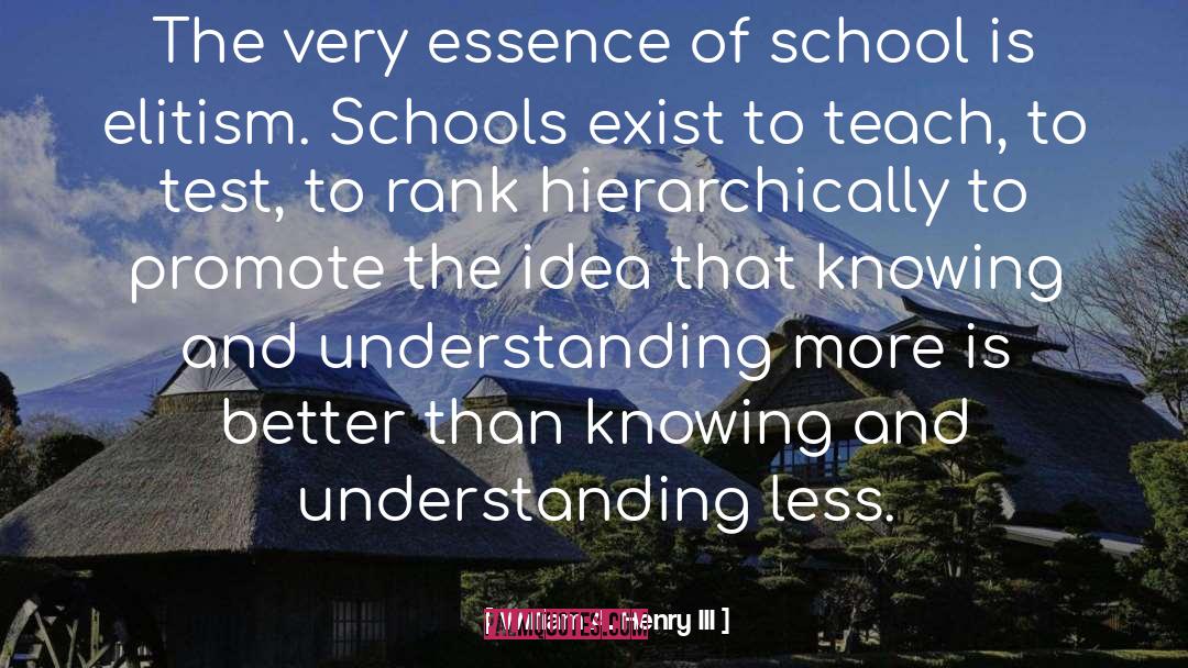 William A. Henry III Quotes: The very essence of school