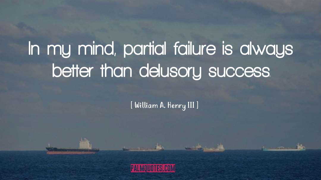 William A. Henry III Quotes: In my mind, partial failure