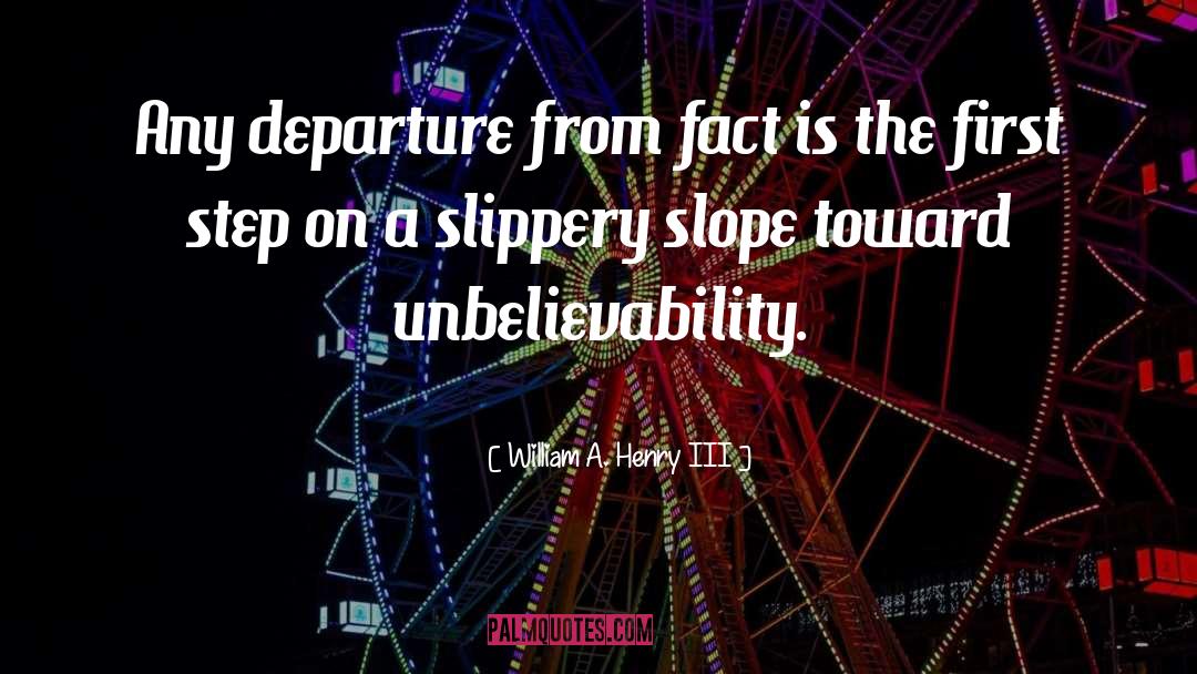 William A. Henry III Quotes: Any departure from fact is