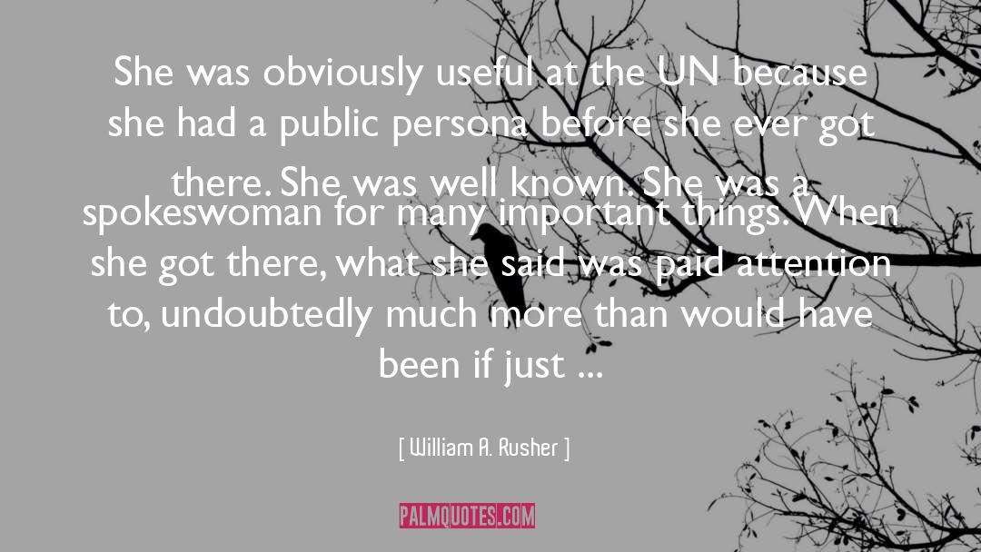 William A. Rusher Quotes: She was obviously useful at