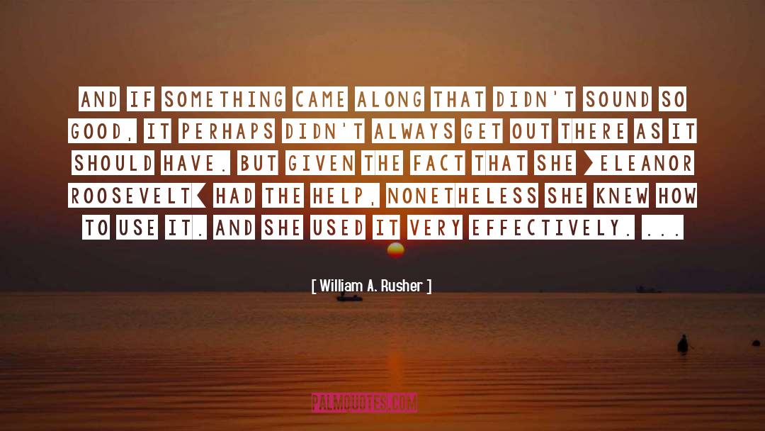 William A. Rusher Quotes: And if something came along