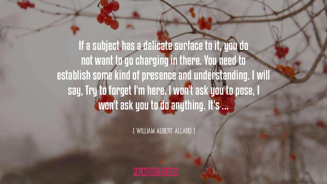 William Albert Allard Quotes: If a subject has a