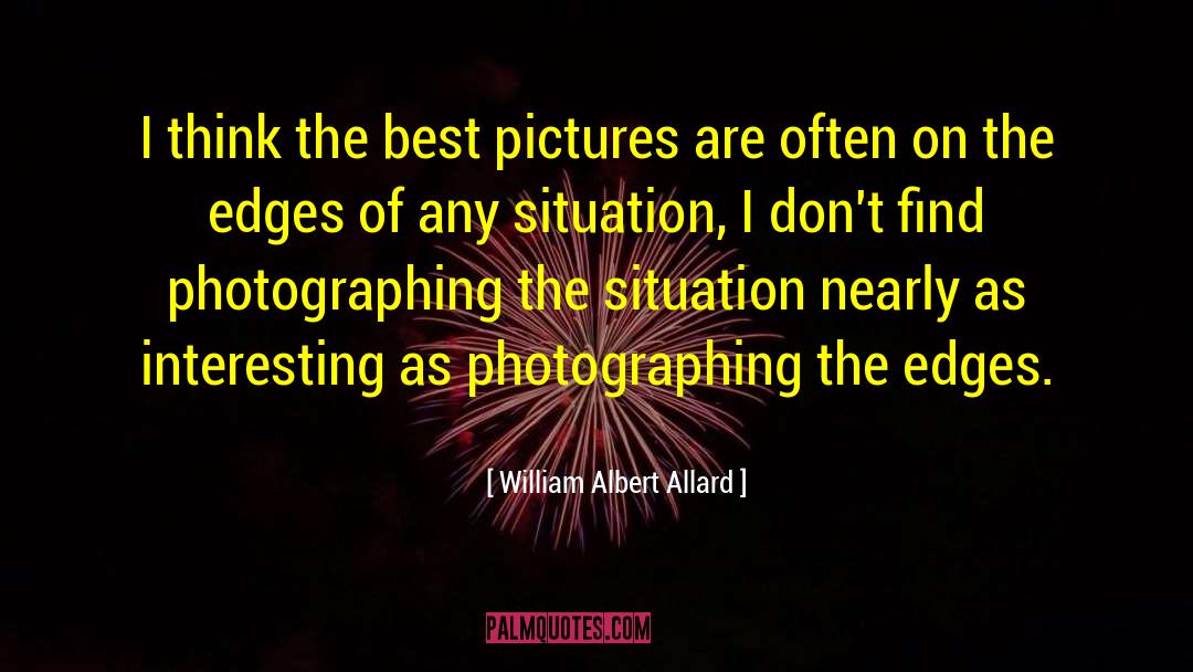 William Albert Allard Quotes: I think the best pictures