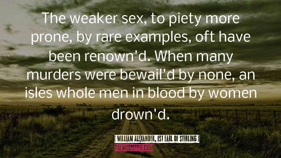 William Alexander, 1st Earl Of Stirling Quotes: The weaker sex, to piety