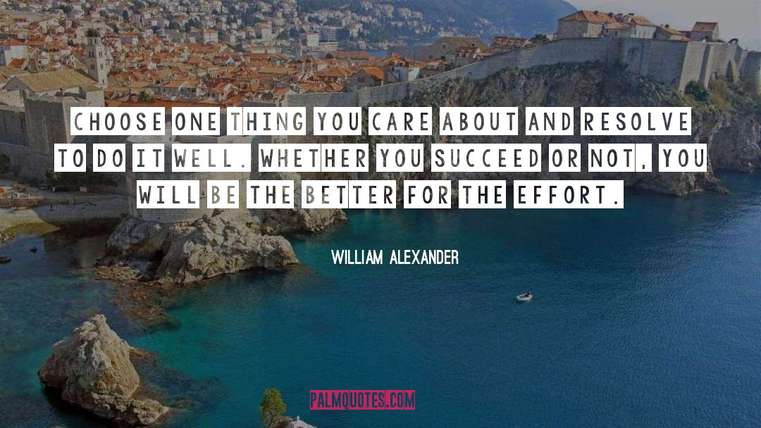 William Alexander Quotes: Choose one thing you care