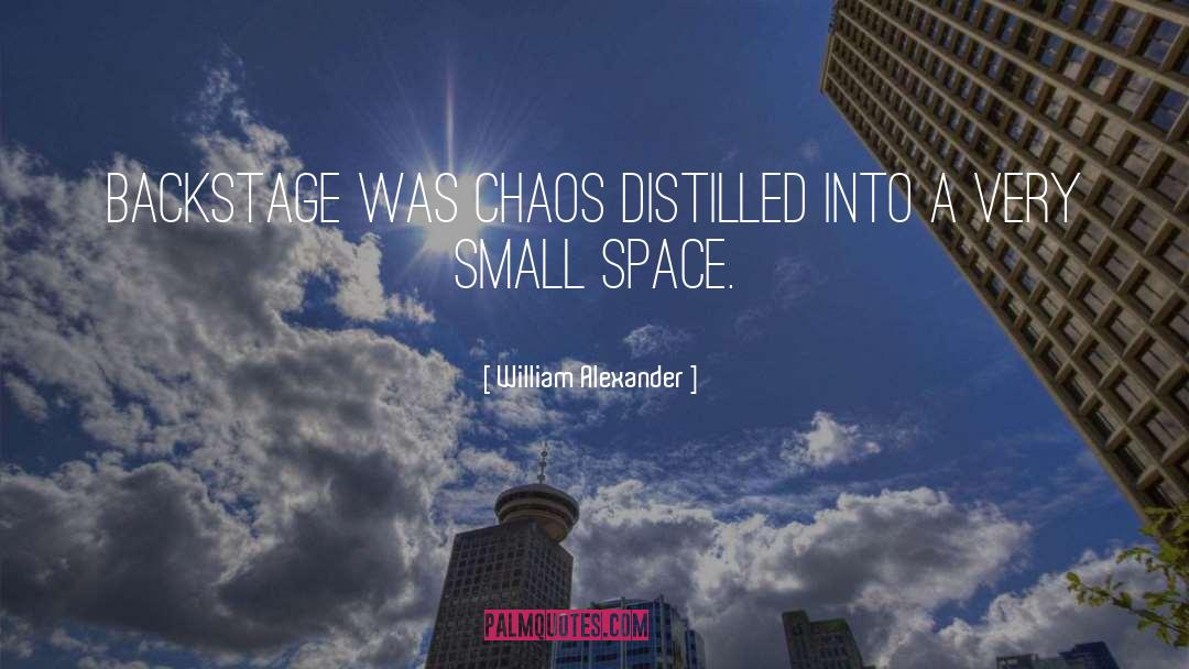 William Alexander Quotes: Backstage was chaos distilled into