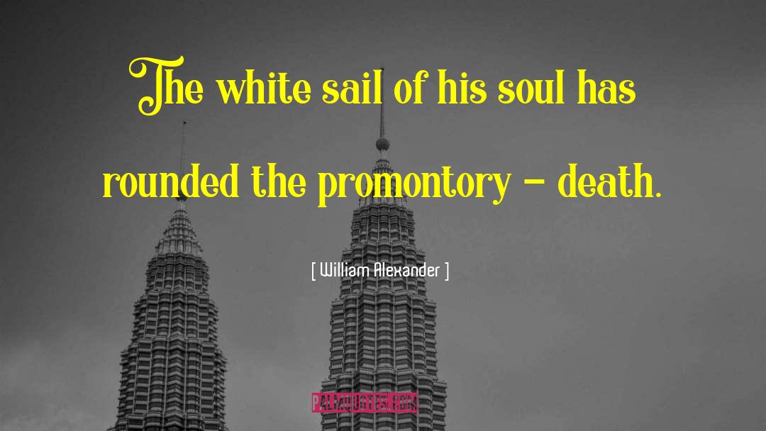 William Alexander Quotes: The white sail of his