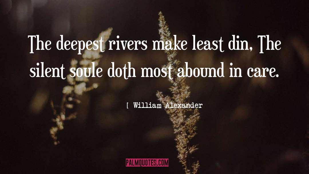 William Alexander Quotes: The deepest rivers make least