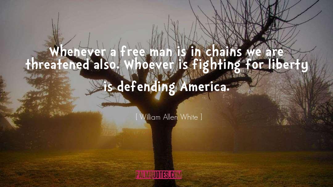 William Allen White Quotes: Whenever a free man is