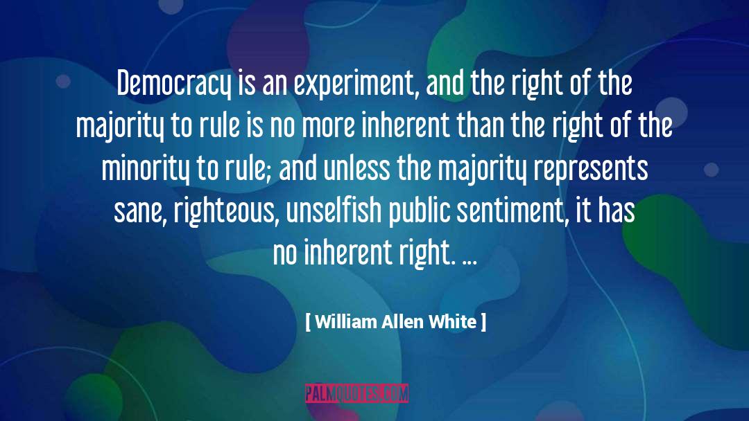 William Allen White Quotes: Democracy is an experiment, and