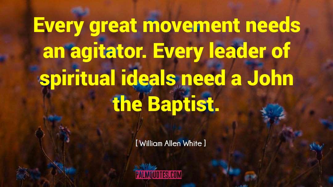 William Allen White Quotes: Every great movement needs an