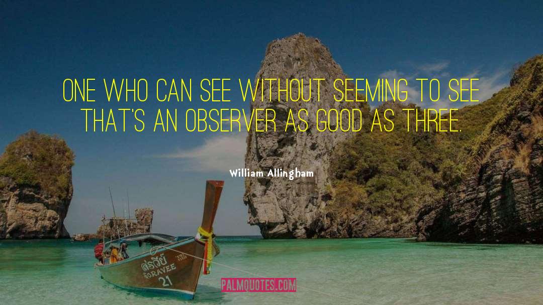 William Allingham Quotes: One who can see without