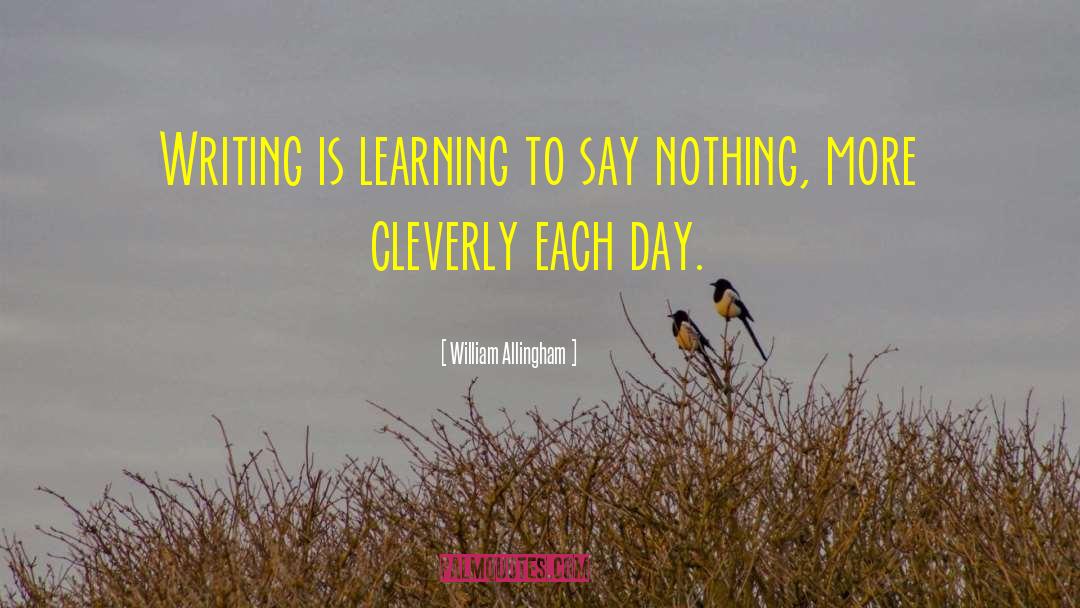 William Allingham Quotes: Writing is learning to say