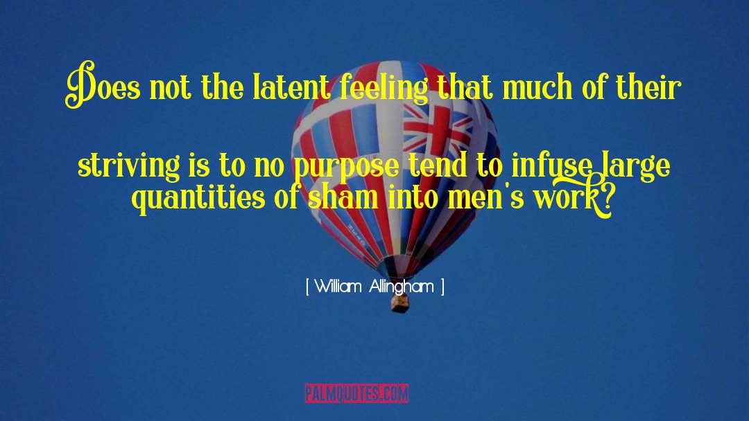 William Allingham Quotes: Does not the latent feeling