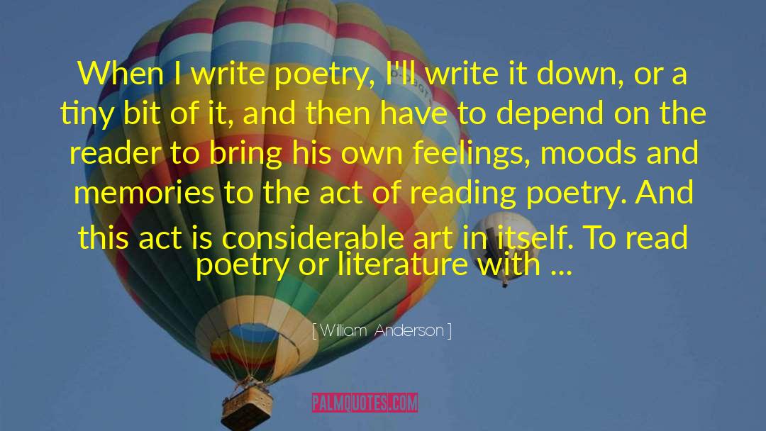 William   Anderson Quotes: When I write poetry, I'll