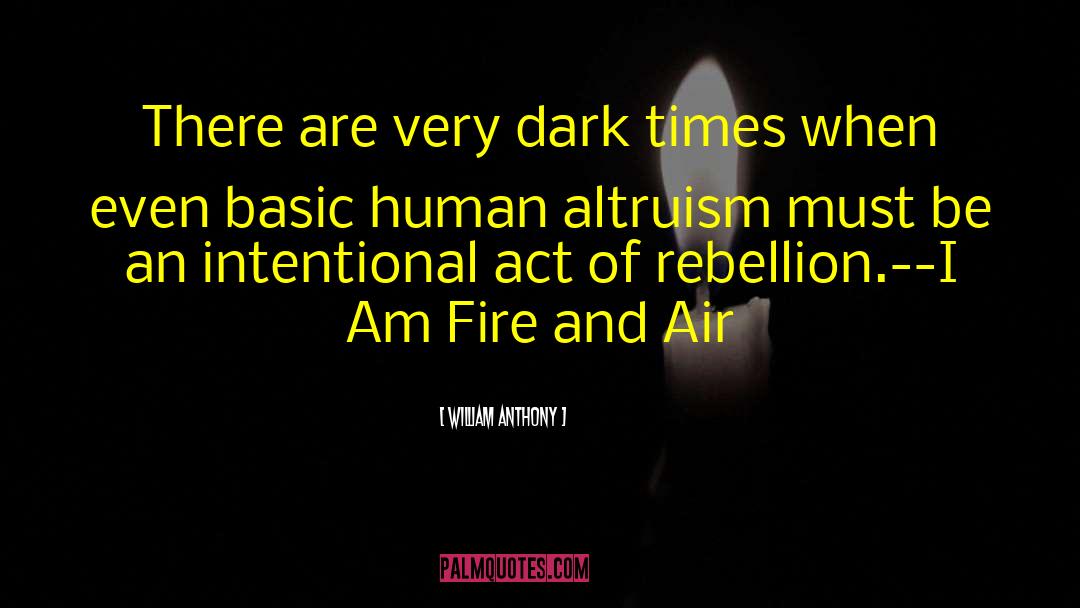 William Anthony Quotes: There are very dark times