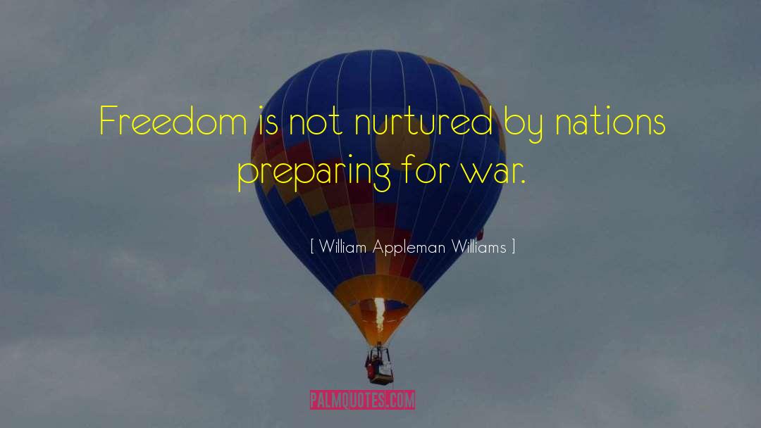 William Appleman Williams Quotes: Freedom is not nurtured by