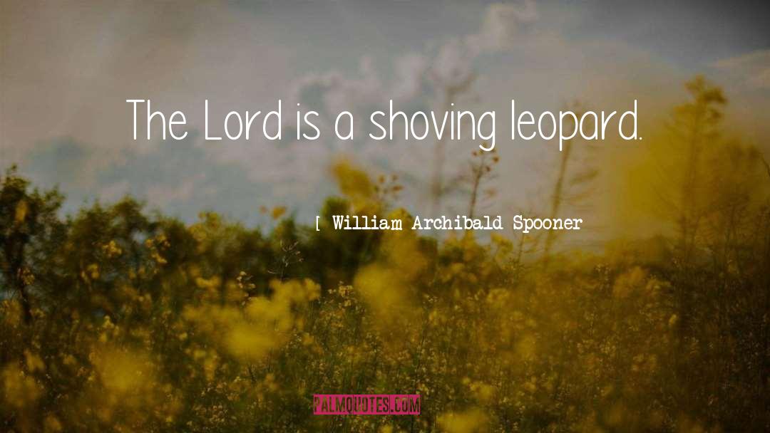 William Archibald Spooner Quotes: The Lord is a shoving