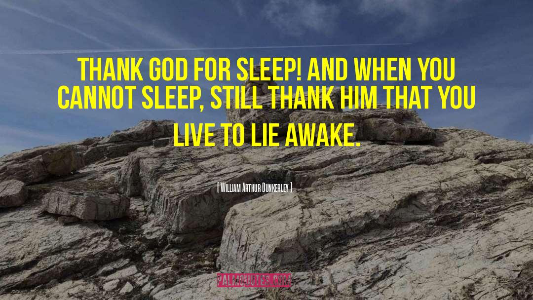 William Arthur Dunkerley Quotes: Thank God for sleep! And