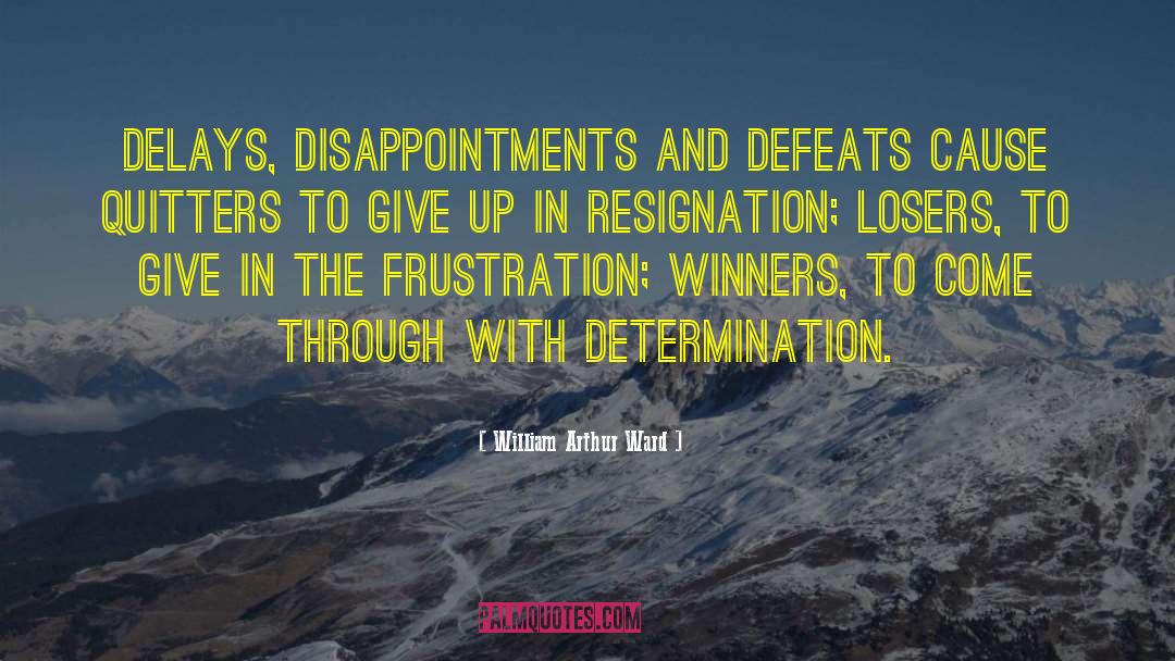 William Arthur Ward Quotes: Delays, disappointments and defeats cause