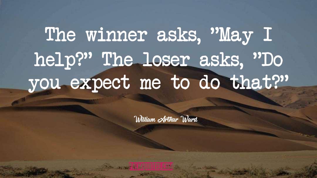 William Arthur Ward Quotes: The winner asks, 