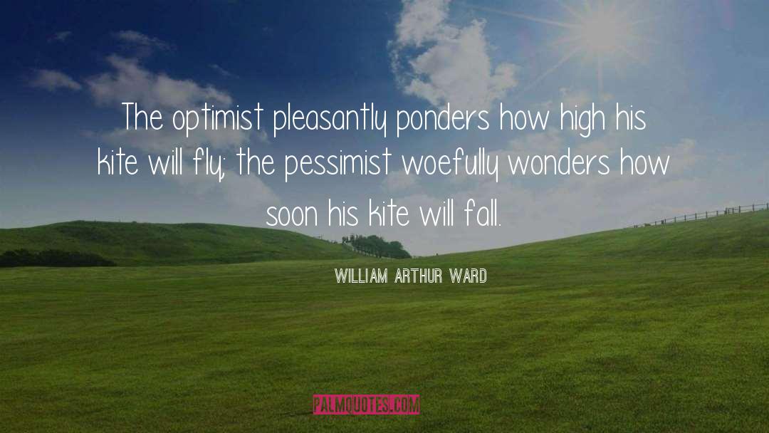 William Arthur Ward Quotes: The optimist pleasantly ponders how